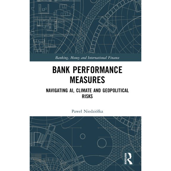 Banking, Money and International Finance Bank Performance Measures: Navigating AI, Climate and Geopolitical Risks, (Hardcover)