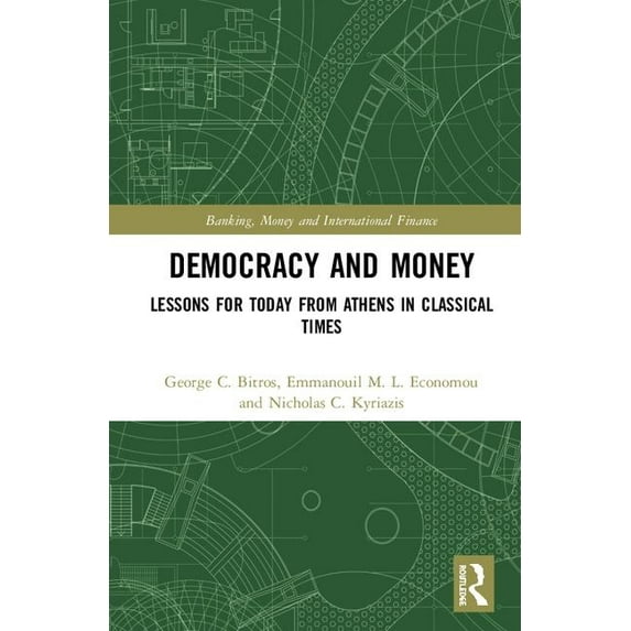 Banking, Money and International Finance Democracy and Money: Lessons for Today from Athens in Classical Times, (Hardcover)