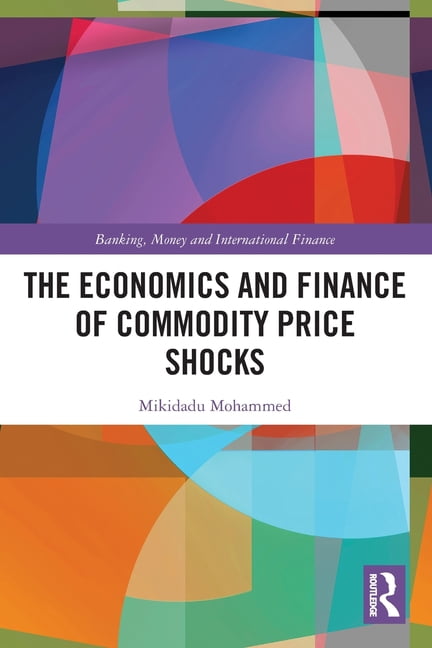 Banking, Money and International Finance The Economics and Finance of Commodity Price Shocks, (Paperback)