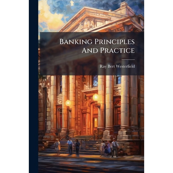 Banking Principles And Practice : The Banking System Of The United States (Paperback)