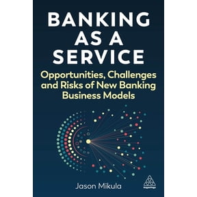 Banking as a Service: Opportunities, Challenges, and Risks of New Banking Business Models, (Paperback)