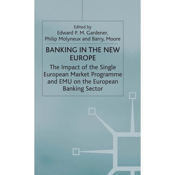 Banking in the New Europe: The Impact of the Single European Market Programme and Emu on the European Banking Sector, (Hardcover)
