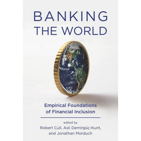 Banking the World: Empirical Foundations of Financial Inclusion, (Paperback)
