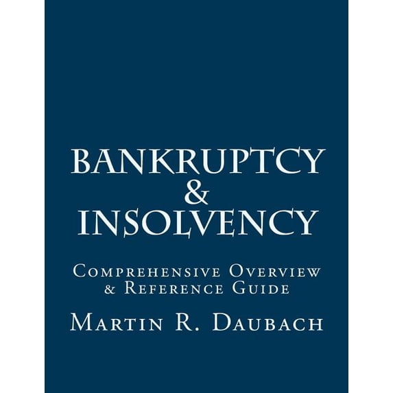 Bankruptcy & Insolvency: Comprehensive Overview & Reference Guide (Paperback)