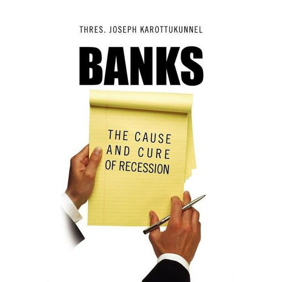 Banks: The Cause and Cure of Recession (Paperback)