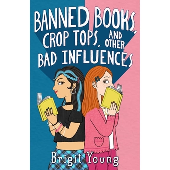 Pre-Owned Banned Books, Crop Tops, and Other Bad Influences (Hardcover) 1250901510 9781250901514