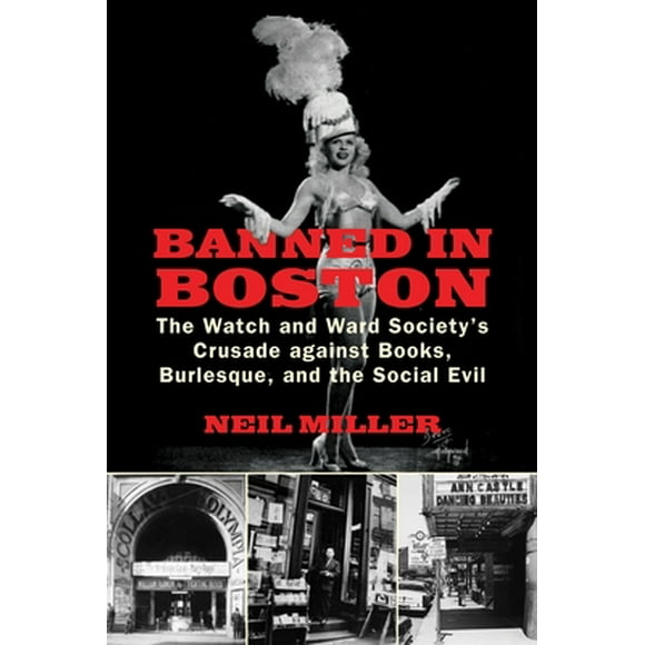 Banned in Boston: The Watch and Ward Society's Crusade against Books, Burlesque, and the Social Evil (Paperback)