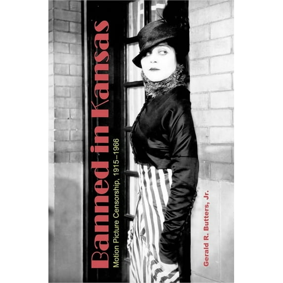 Banned in Kansas : Motion Picture Censorship, 1915-1966 (Paperback)