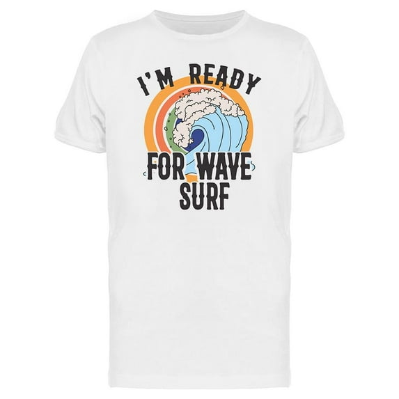 Banner. I'm Ready For Wave Surf T-Shirt Men -Image by Shutterstock, Male 3X-Large