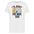 thumbnail image 1 of Banner. I'm Ready For Wave Surf T-Shirt Men -Image by Shutterstock, Male XX-Large, 1 of 2