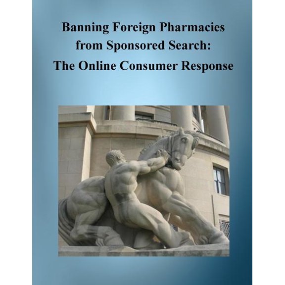 Banning Foreign Pharmacies from Sponsored Search : The Online Consumer Response