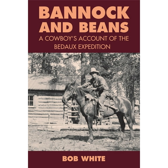 Bannock and Beans: A Cowboy's Account of the Bedaux Expedition, (Paperback)