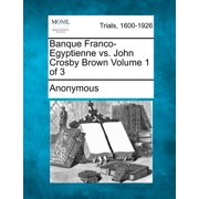 Banque Franco-Egyptienne vs. John Crosby Brown Volume 1 of 3, Paperback