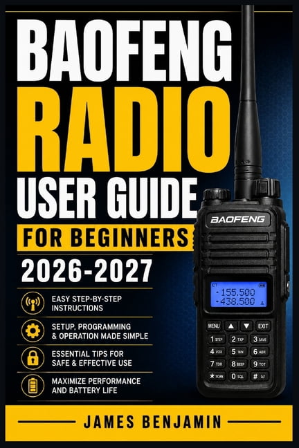 Baofeng Radio User Guide for Beginners 2026-2027: A Comprehensive Walkthrough for Mastering Features and Functions, (Paperback)