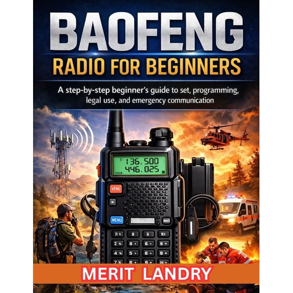 Baofeng Radio for Beginners: A Step-by-Step Beginner Guide to Set Programming Legal Use and Emergency Communication, (Paperback)