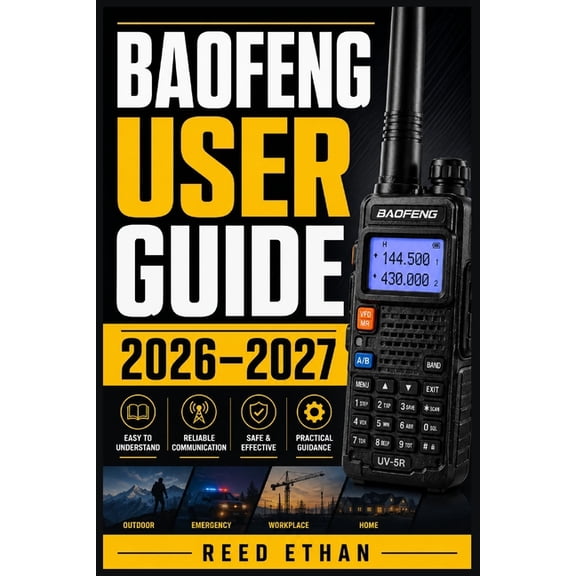 Baofeng User Guide 2026-2027: The Complete Handbook for Programming, Operating, and Mastering Your Two-Way Radio for Ham, (Paperback)