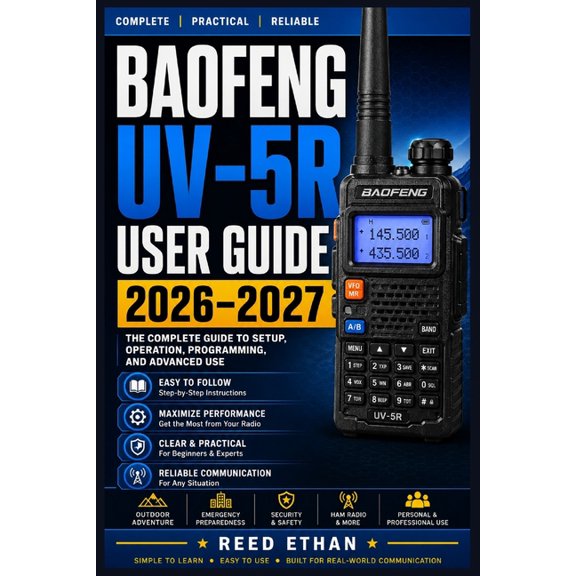 Baofeng Uv-5r User Guide 2026-2027: The Complete Beginner-to-Advanced Manual for Programming, Operating, and Mastering Y, (Paperback)