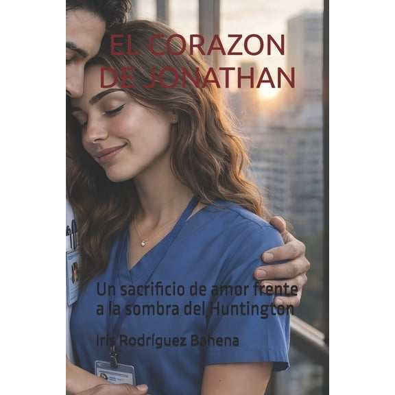 El Corazon de Jonathan: Un sacrificio de amor frente a la sombra del Huntington, (Paperback)