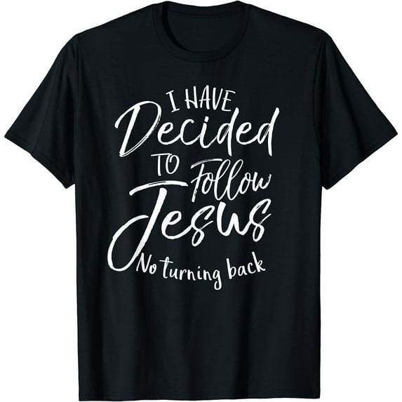 Baptism Gift I Have Decided to Follow Jesus No Turning Back T-Shirt
