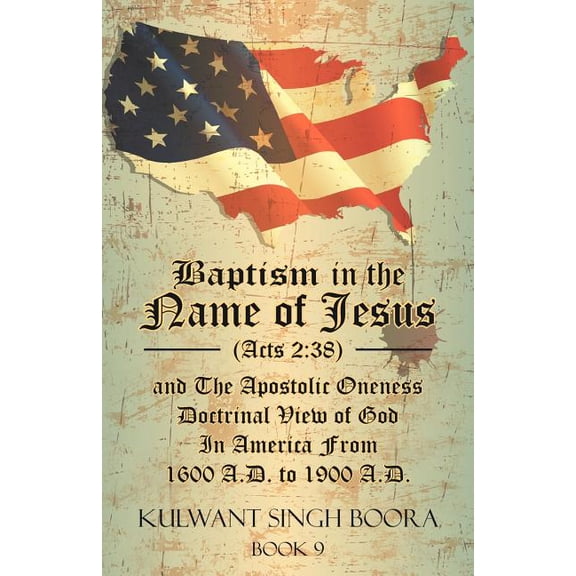 Baptism in the Name of Jesus (Acts 2: 38) and The Apostolic Oneness Doctrinal View of God In America From 1600 A.D. to 1, (Paperback)