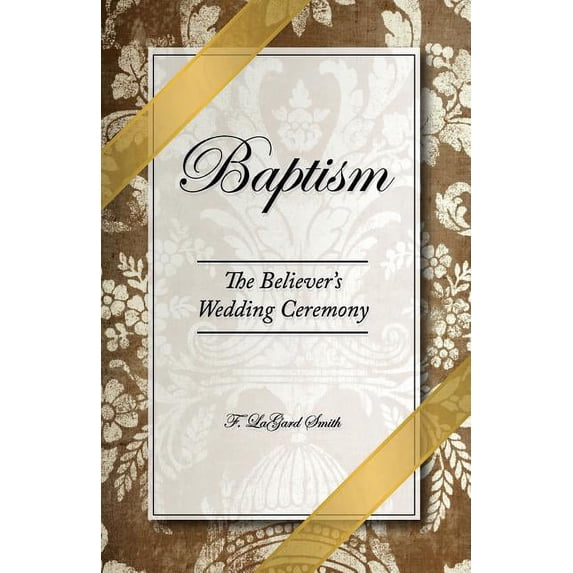 Baptism - The Believer's Wedding Ceremony, (Paperback)