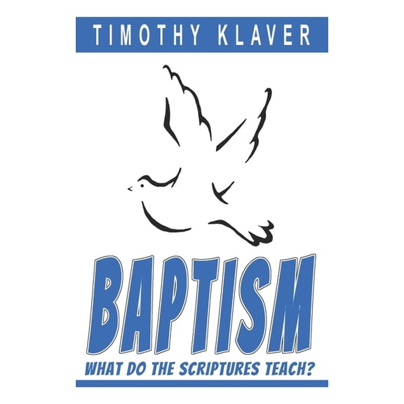 Baptism: What Do the Scriptures Teach? (Paperback)