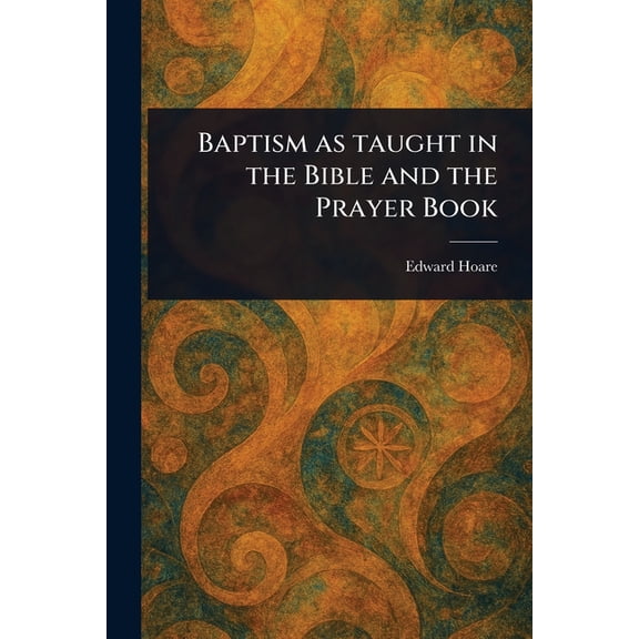 Baptism as Taught in the Bible and the Prayer Book, (Paperback)