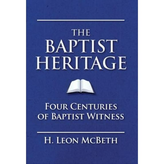 Pre-Owned The Baptist Heritage: Four Centuries of Baptist Witness (Hardcover) 0805465693 9780805465693