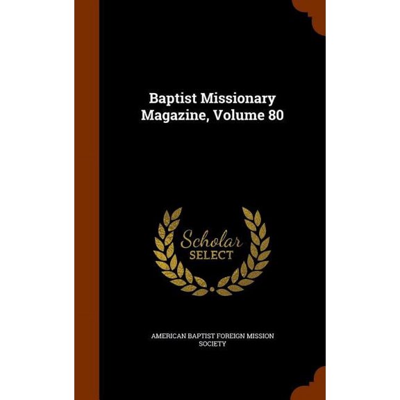 Baptist Missionary Magazine, Volume 80 (Hardcover)