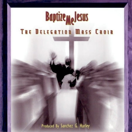 Baptize Me Jesus (CD) by The Delegation Mass Choir