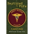 thumbnail image 1 of Baptized by Fire: A Nurse's Story, (Paperback), 1 of 1