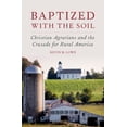 thumbnail image 1 of Baptized with the Soil: Christian Agrarians and the Crusade for Rural America, (Hardcover), 1 of 1