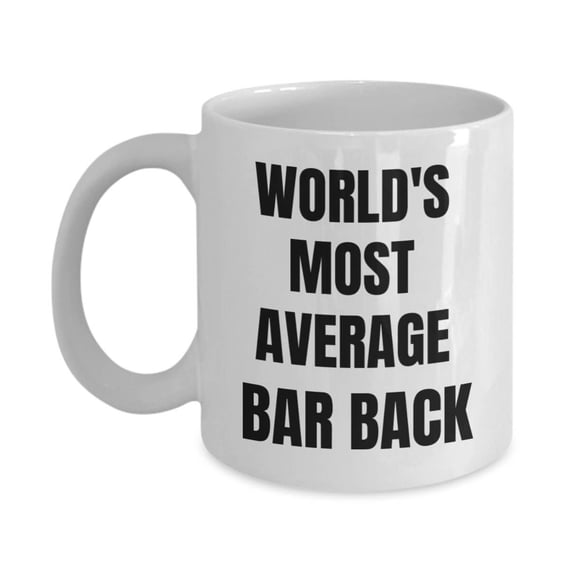 Bar Back Mug - Coffee Cup - World's Most Average Bar Back - Bar Back Gifts