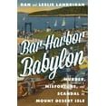 thumbnail image 1 of Bar Harbor Babylon: Murder, Misfortune, and Scandal on Mount Desert Island, (Hardcover), 1 of 1