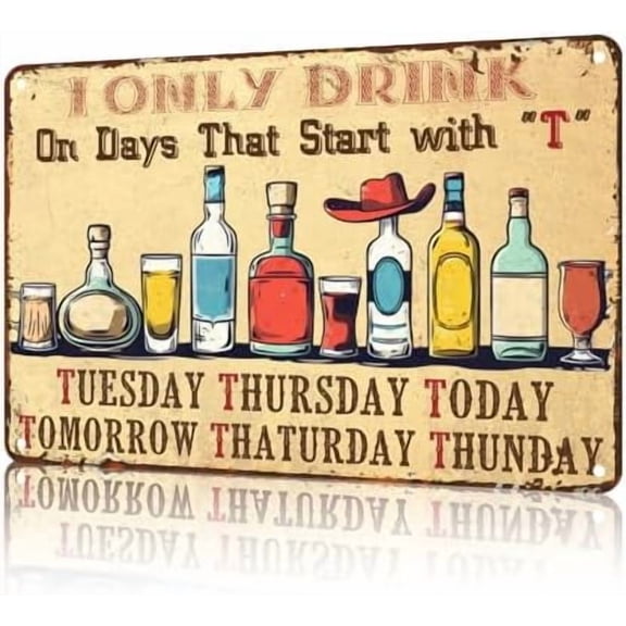 Bar Metal Tin Sign I Only Drink on Days That Start with T Vintage Drink Wine Sign For Home Bar Wall Art Decor Home Bar Pub Club Garage Man Cave 8 X 12inch