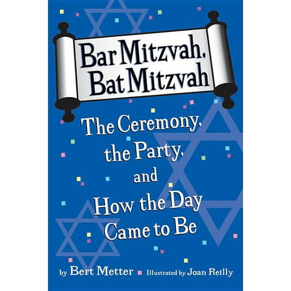 Bar Mitzvah, Bat Mitzvah: The Ceremony, the Party, and How the Day Came to Be, (Paperback)