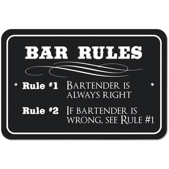 Bar Rules Rule 1 Bartender is Always Right If Bartender is Wrong See Rule 1 Sign