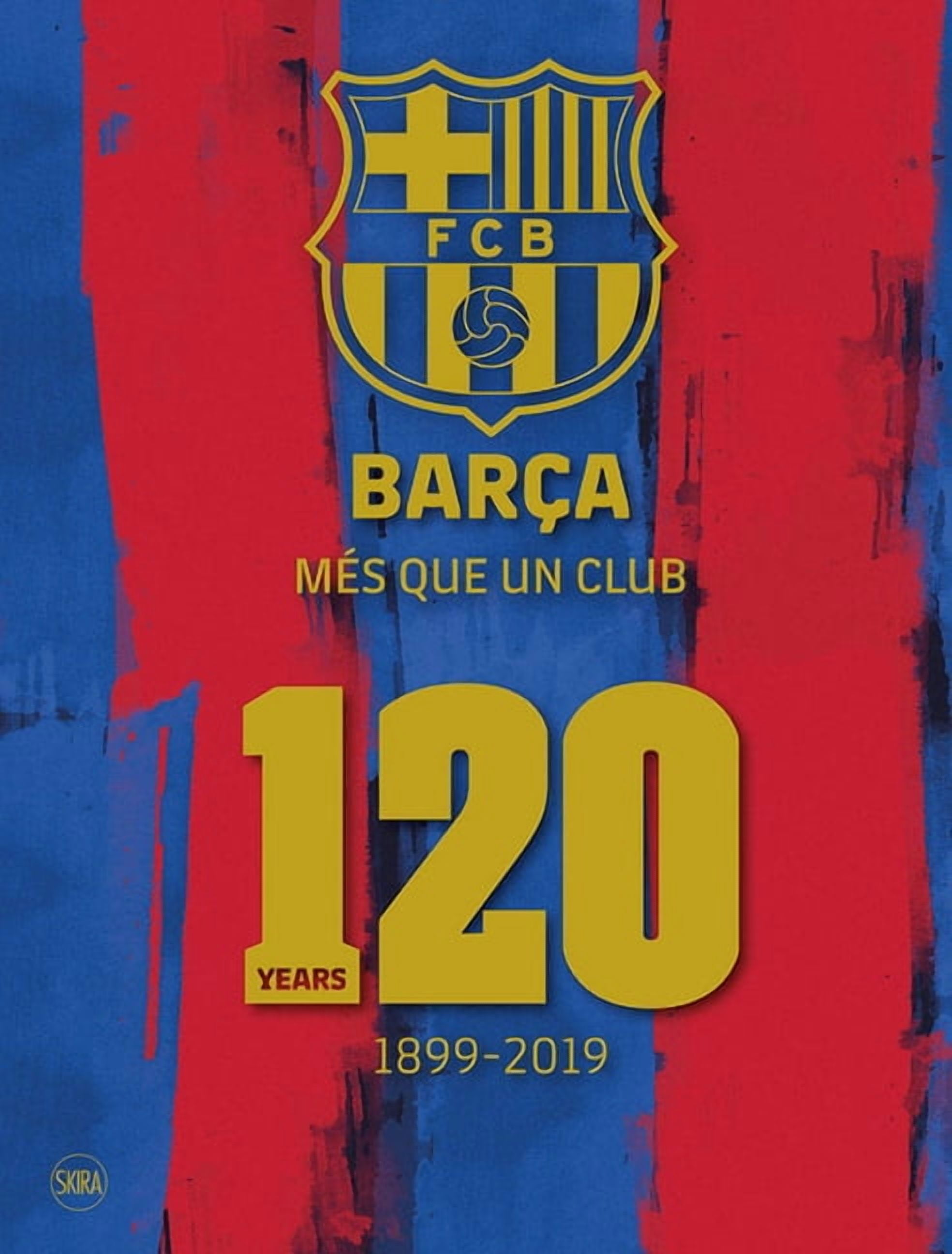 Barça: Més Que Un Club: 120 Years 1899-2019, (Hardcover)
