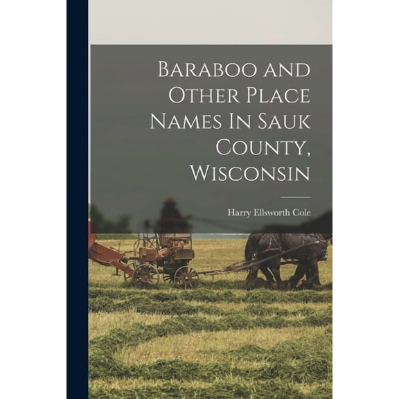 Baraboo and Other Place Names In Sauk County, Wisconsin, (Paperback)