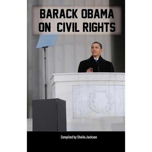 Barack Obama on Civil Rights: The Most Important Speeches on Civil Rights from Our 44th President