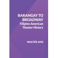 thumbnail image 1 of Barangay to Broadway: Filipino American Theater History, (Paperback), 1 of 1