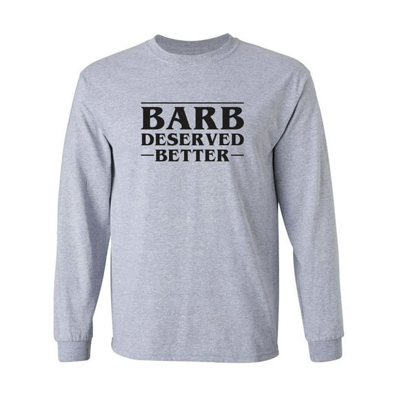 Barb Deserved Better Adult Long Sleeve T-shirt