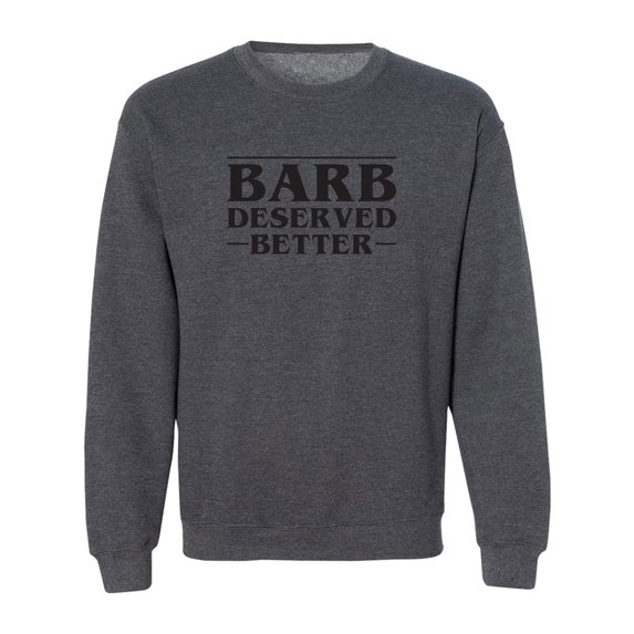 Barb Deserved Better Crewneck Sweatshirt