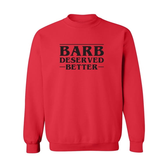 Barb Deserved Better Crewneck Sweatshirt
