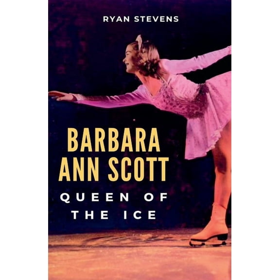 Barbara Ann Scott: Queen of the Ice, (Paperback)