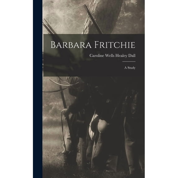 Barbara Fritchie: A Study, (Hardcover)