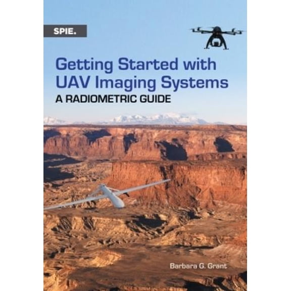 Barbara G. Grant Getting Started with UAV Imaging Systems (Paperback) Press Monographs