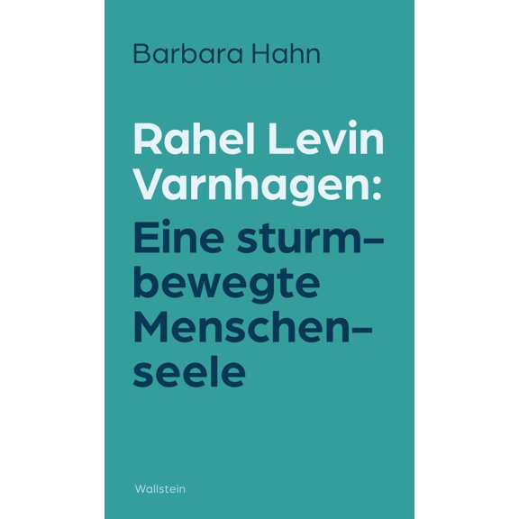 Hahn, B Rahel Levin Varnhagen: Eine sturmbewegte Menschenseele: Denkwege mit Rahel (Paperback)