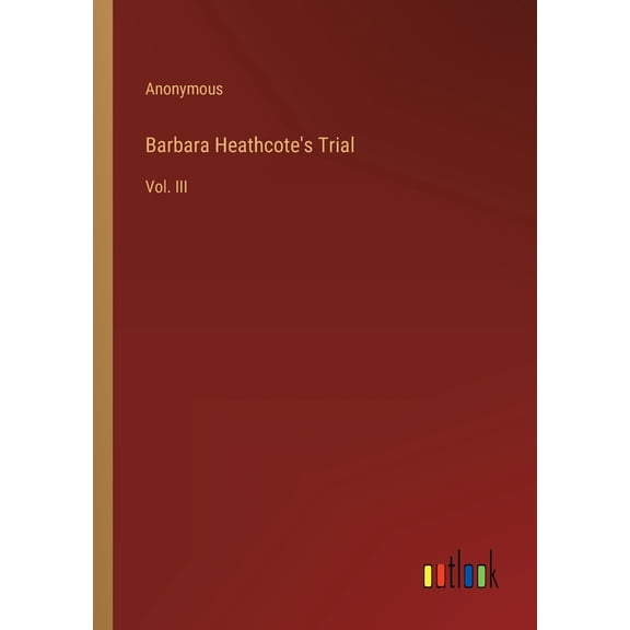 Barbara Heathcote's Trial: Vol. III, (Paperback)