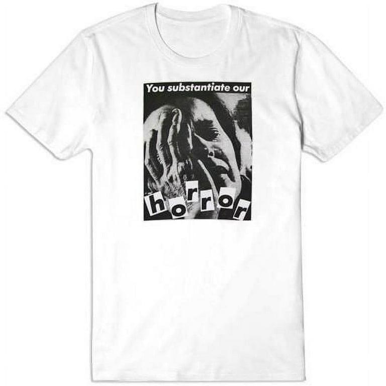 Barbara Kruger Untitled You Substantiate Our Horror T-shirt Barbara Kruger Untitled You Substantiate Our Horror T-shirt